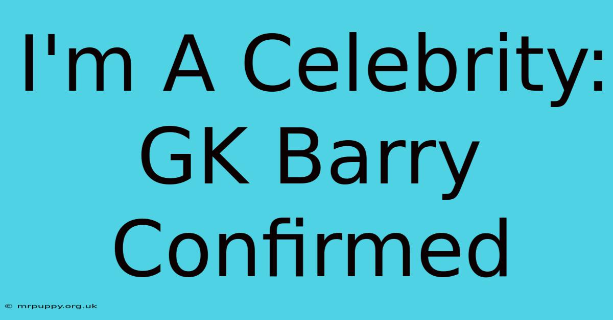 I'm A Celebrity: GK Barry Confirmed