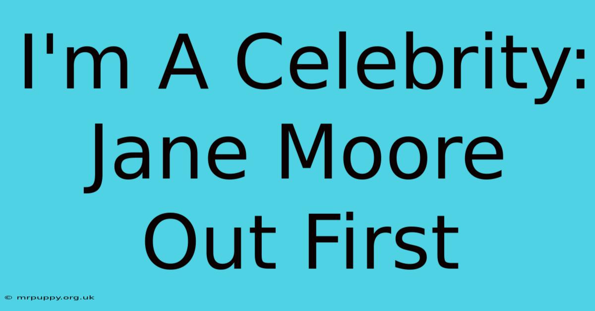 I'm A Celebrity: Jane Moore Out First