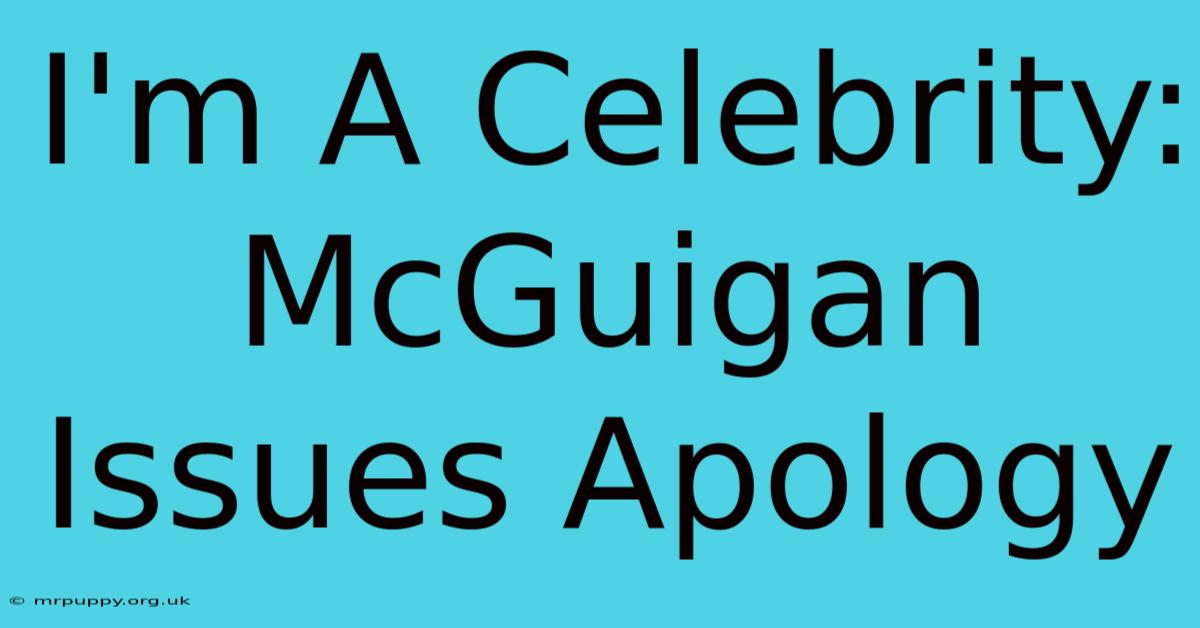 I'm A Celebrity: McGuigan Issues Apology