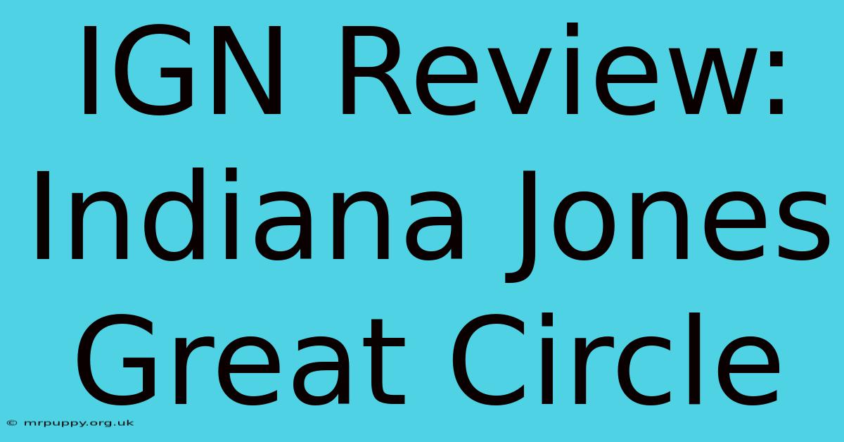 IGN Review: Indiana Jones Great Circle