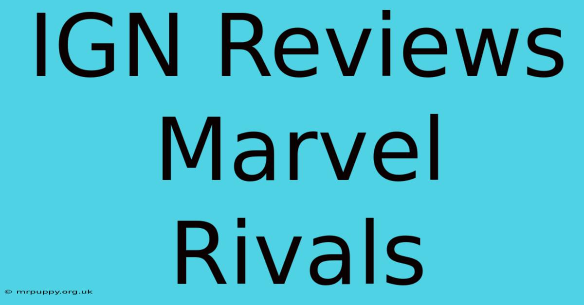 IGN Reviews Marvel Rivals