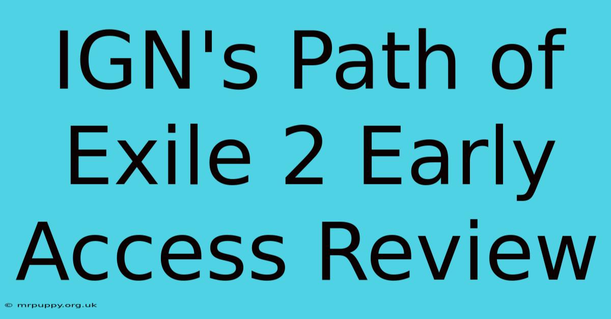 IGN's Path Of Exile 2 Early Access Review