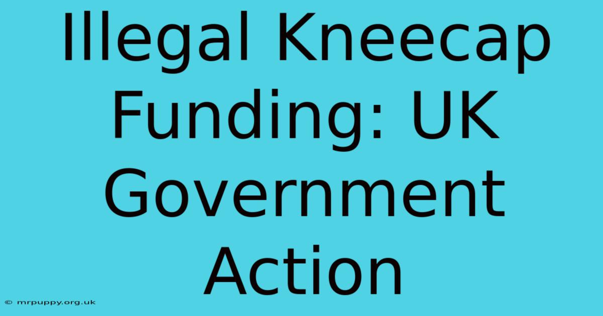 Illegal Kneecap Funding: UK Government Action