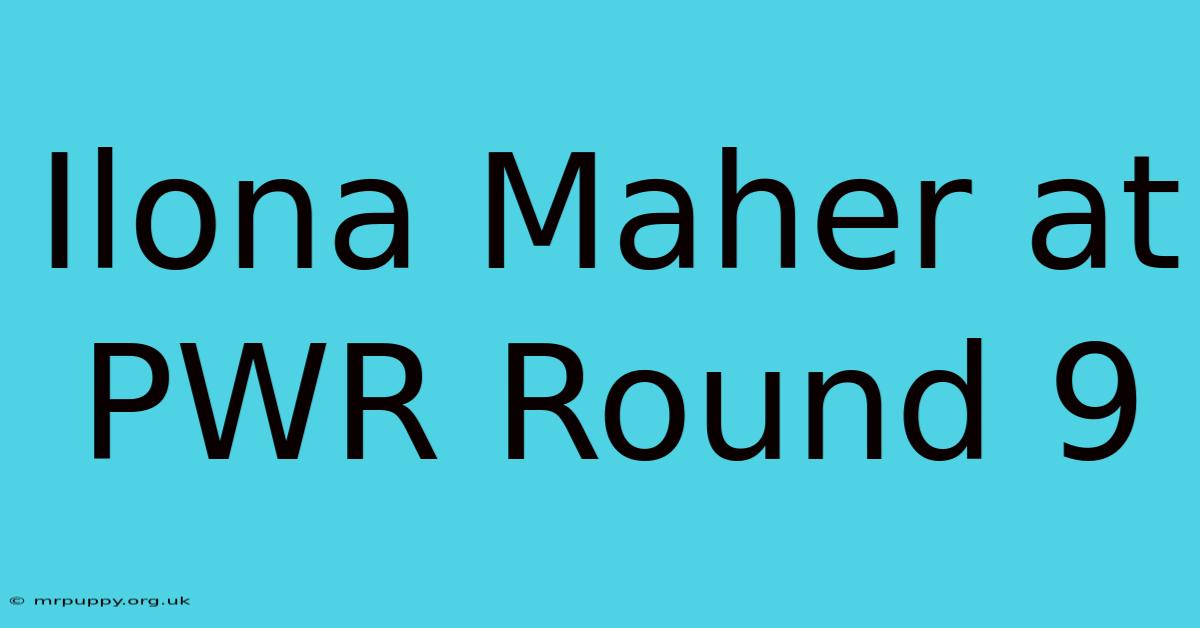 Ilona Maher At PWR Round 9