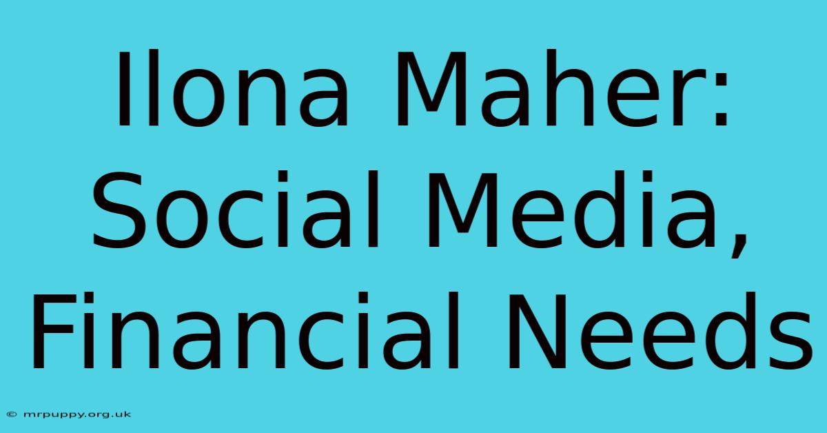 Ilona Maher: Social Media, Financial Needs