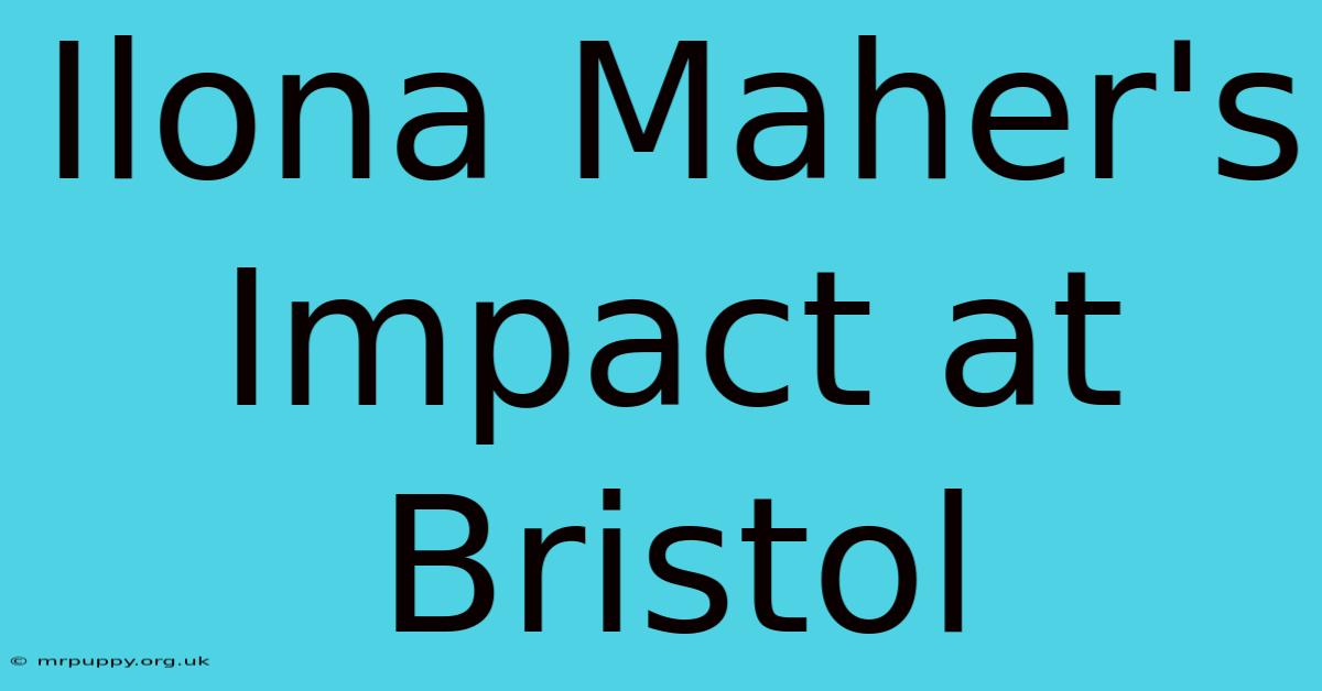 Ilona Maher's Impact At Bristol