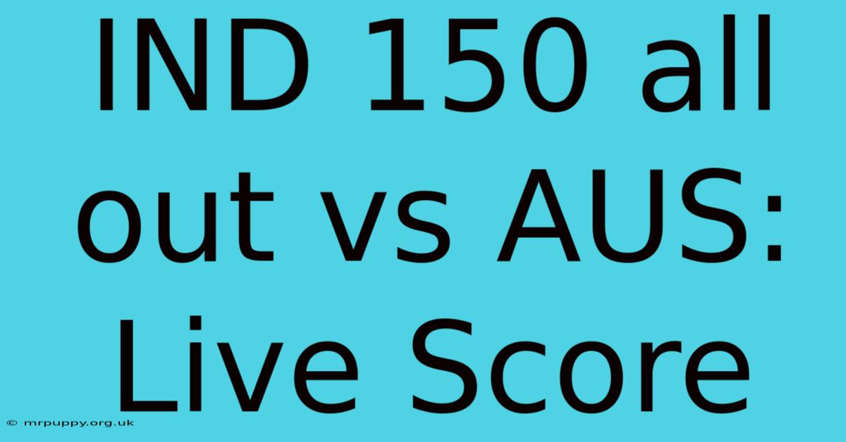 IND 150 All Out Vs AUS: Live Score