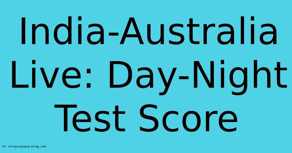 India-Australia Live: Day-Night Test Score