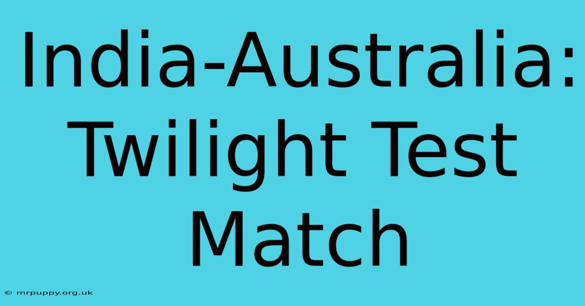 India-Australia: Twilight Test Match