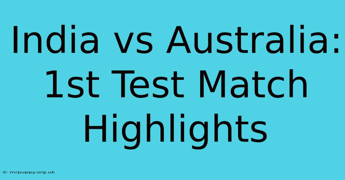 India Vs Australia: 1st Test Match Highlights