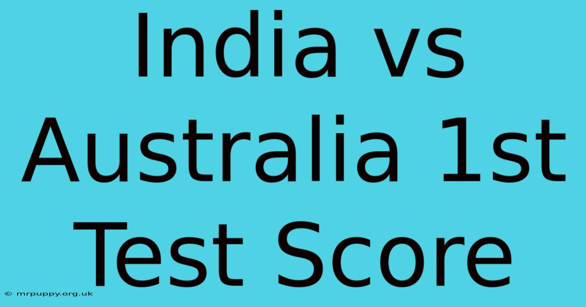 India Vs Australia 1st Test Score