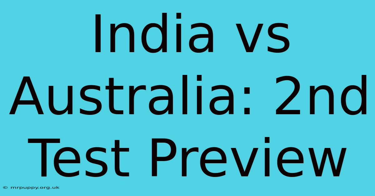 India Vs Australia: 2nd Test Preview