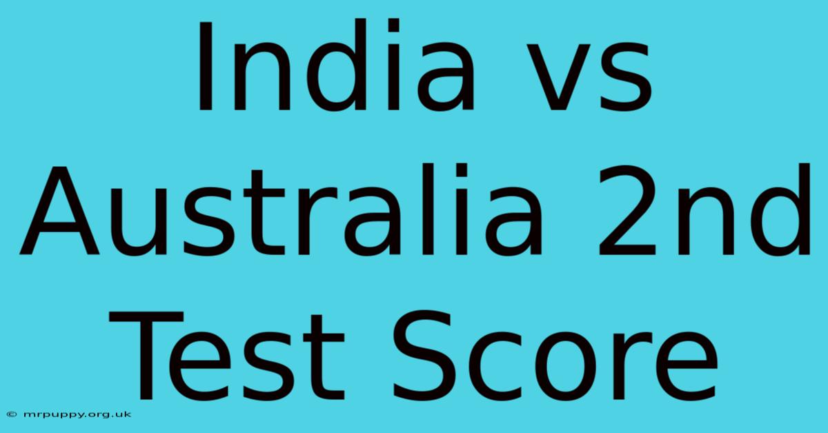 India Vs Australia 2nd Test Score