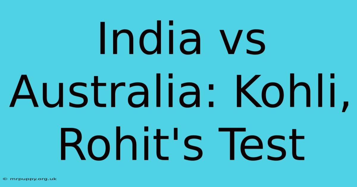 India Vs Australia: Kohli, Rohit's Test