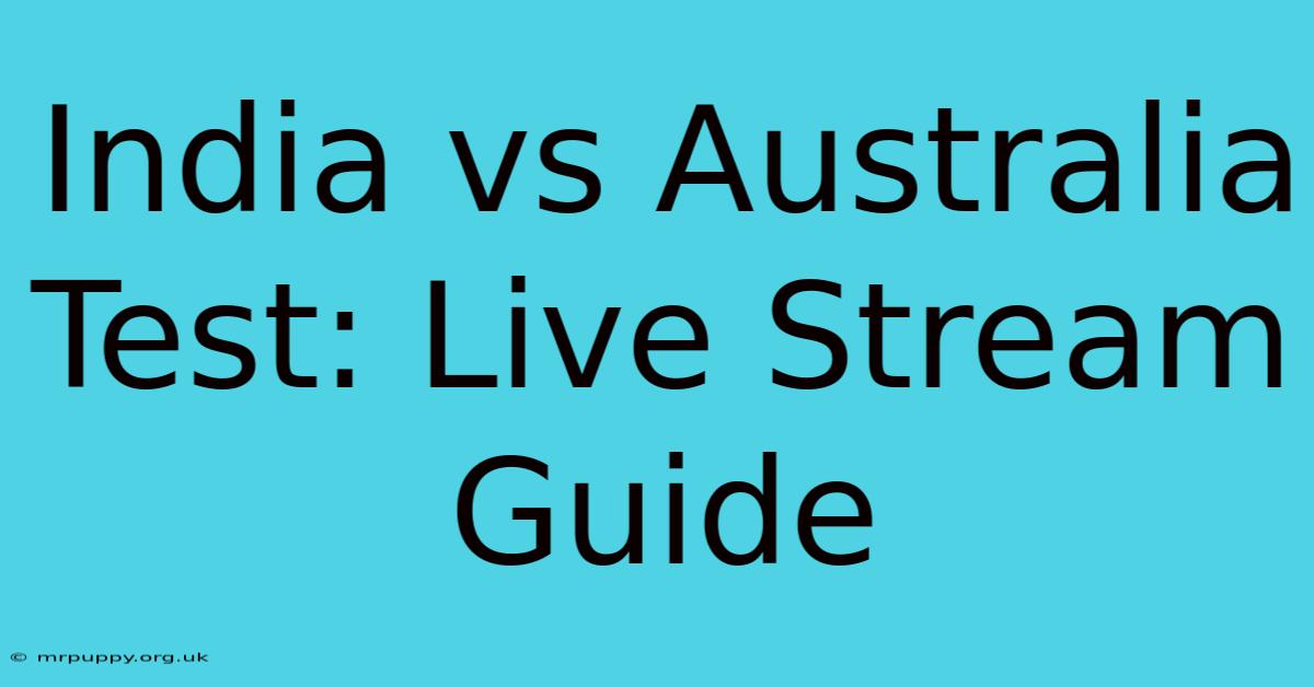 India Vs Australia Test: Live Stream Guide