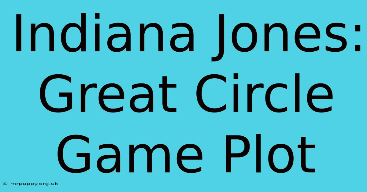 Indiana Jones: Great Circle Game Plot