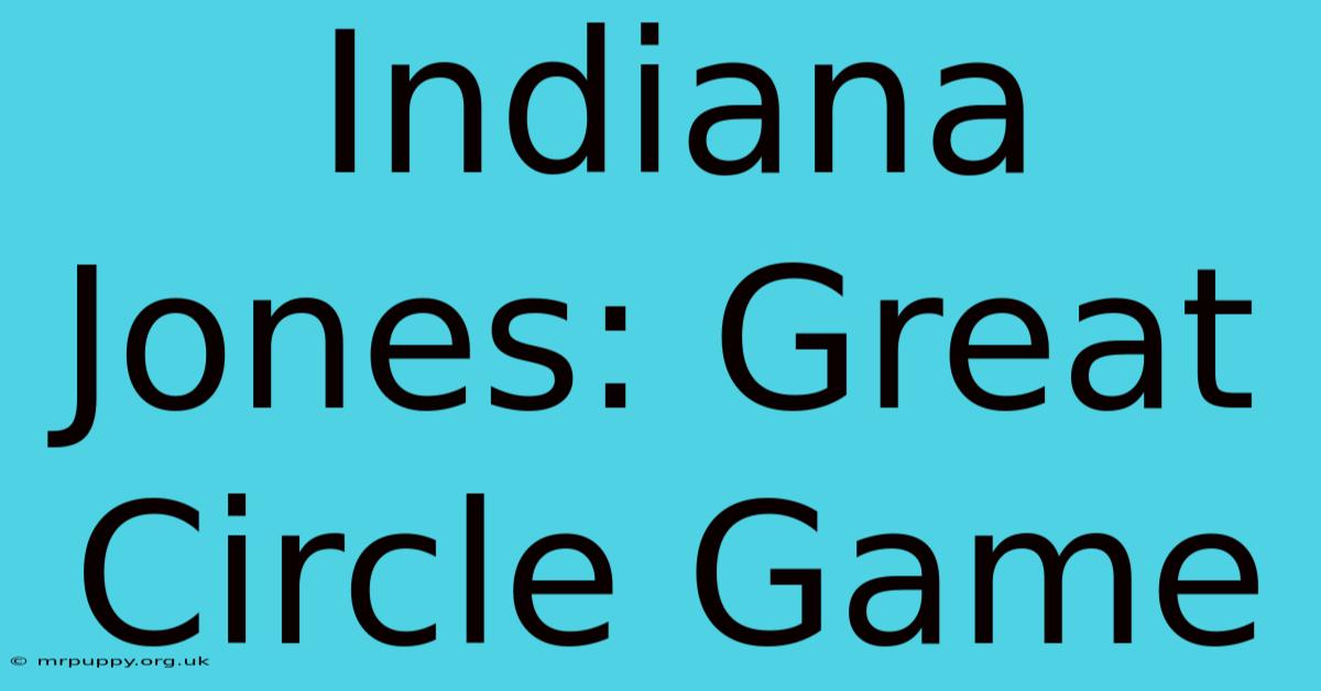 Indiana Jones: Great Circle Game