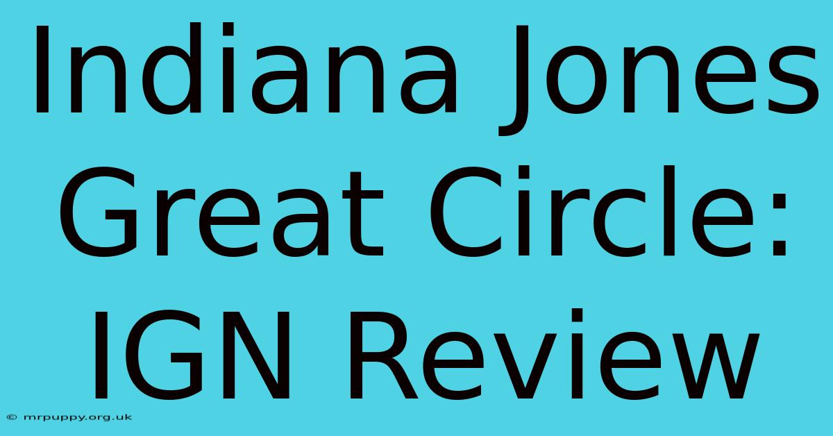 Indiana Jones Great Circle: IGN Review