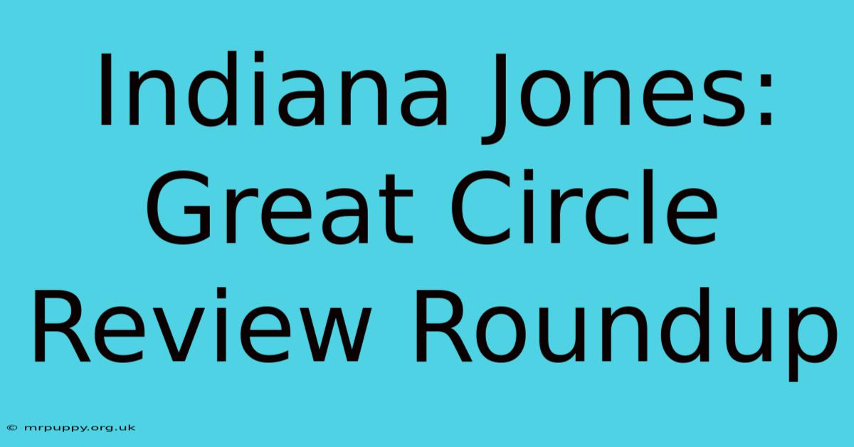 Indiana Jones: Great Circle Review Roundup