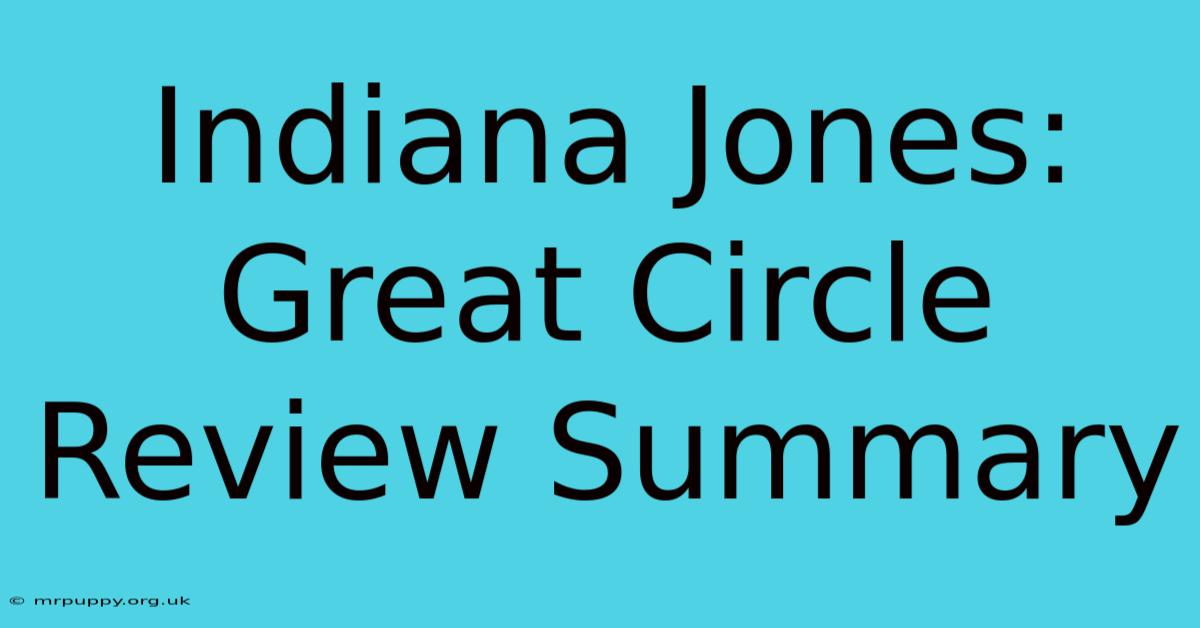 Indiana Jones: Great Circle Review Summary