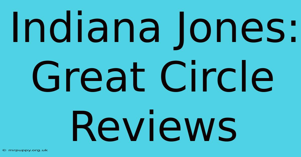 Indiana Jones: Great Circle Reviews