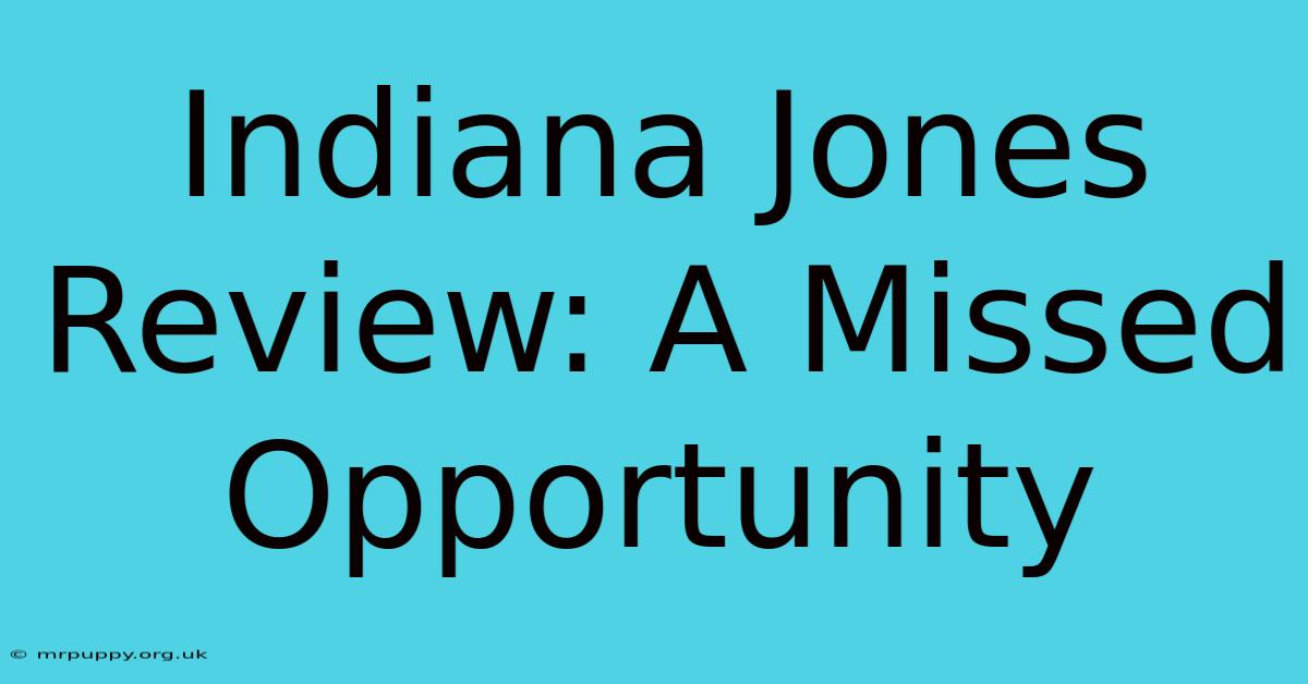 Indiana Jones Review: A Missed Opportunity