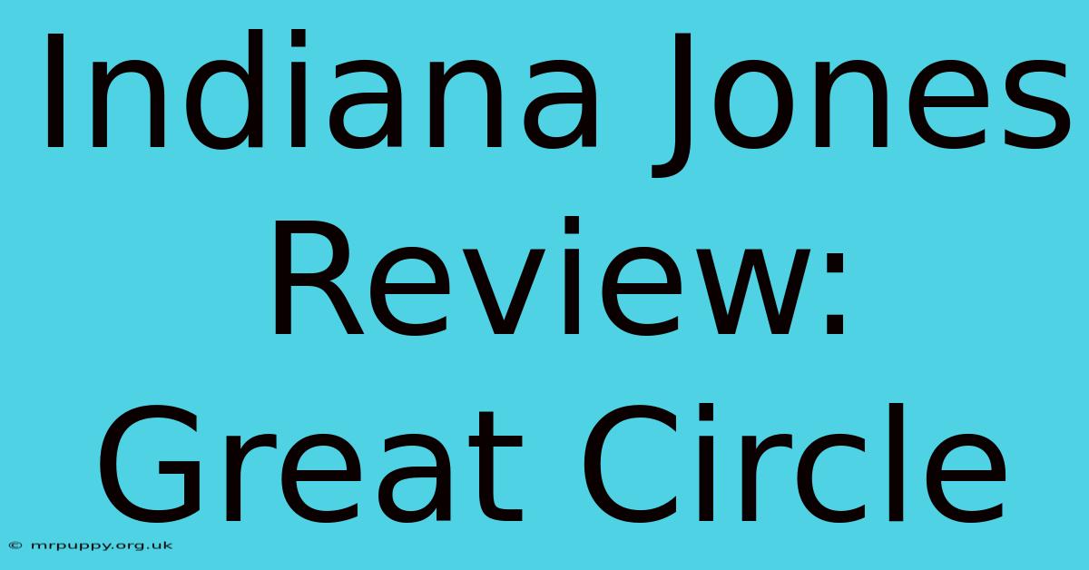 Indiana Jones Review: Great Circle