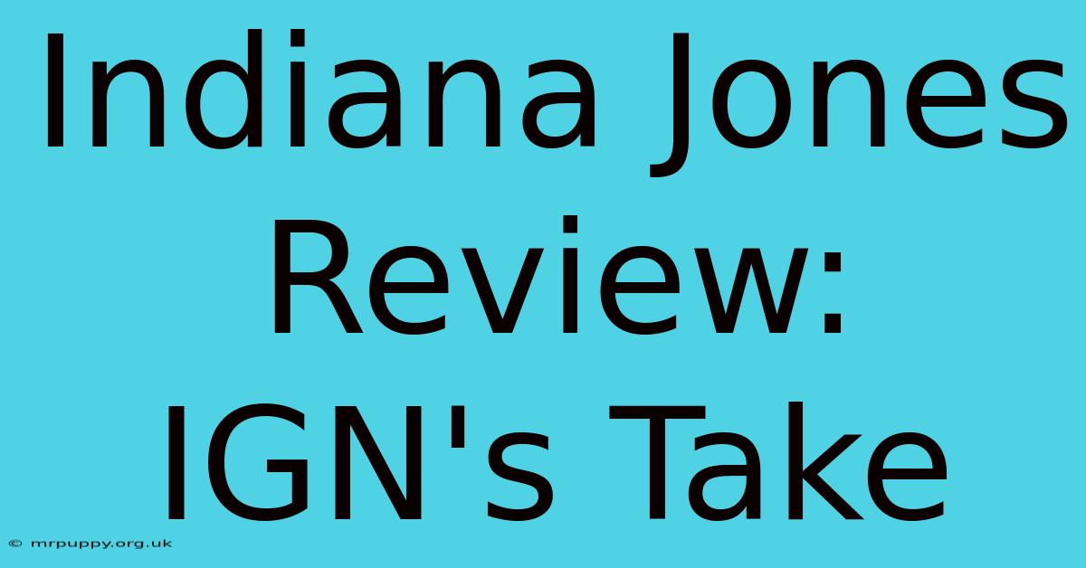 Indiana Jones Review: IGN's Take