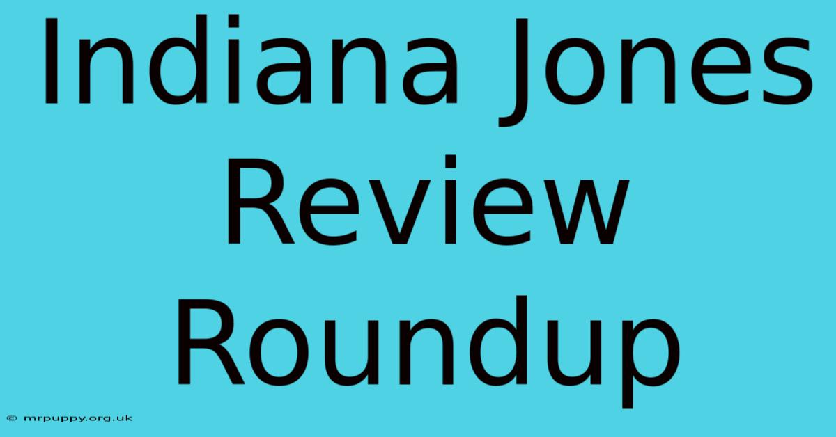 Indiana Jones Review Roundup