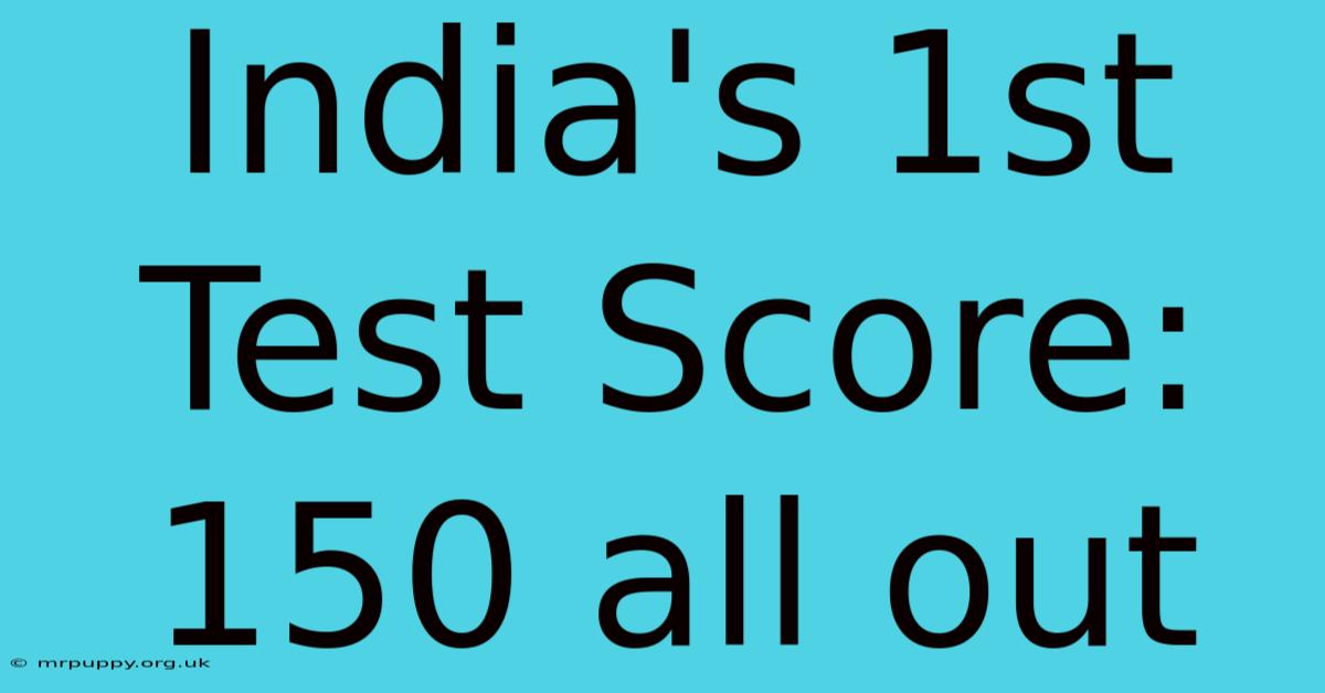 India's 1st Test Score: 150 All Out