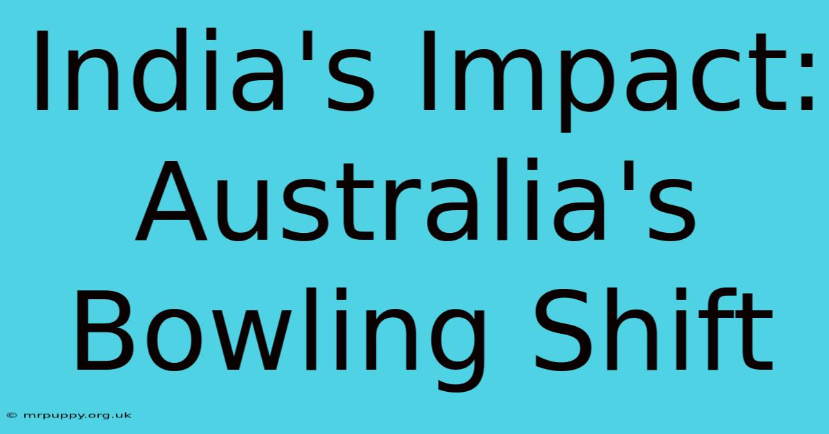 India's Impact: Australia's Bowling Shift