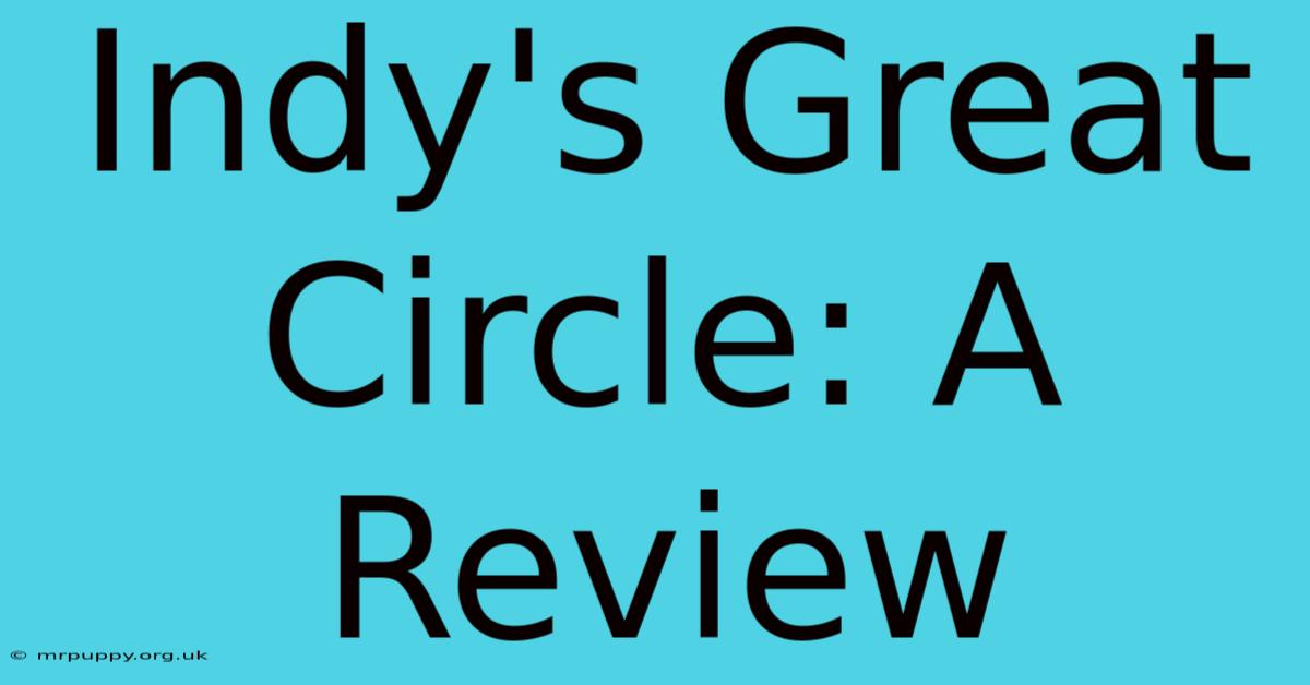 Indy's Great Circle: A Review