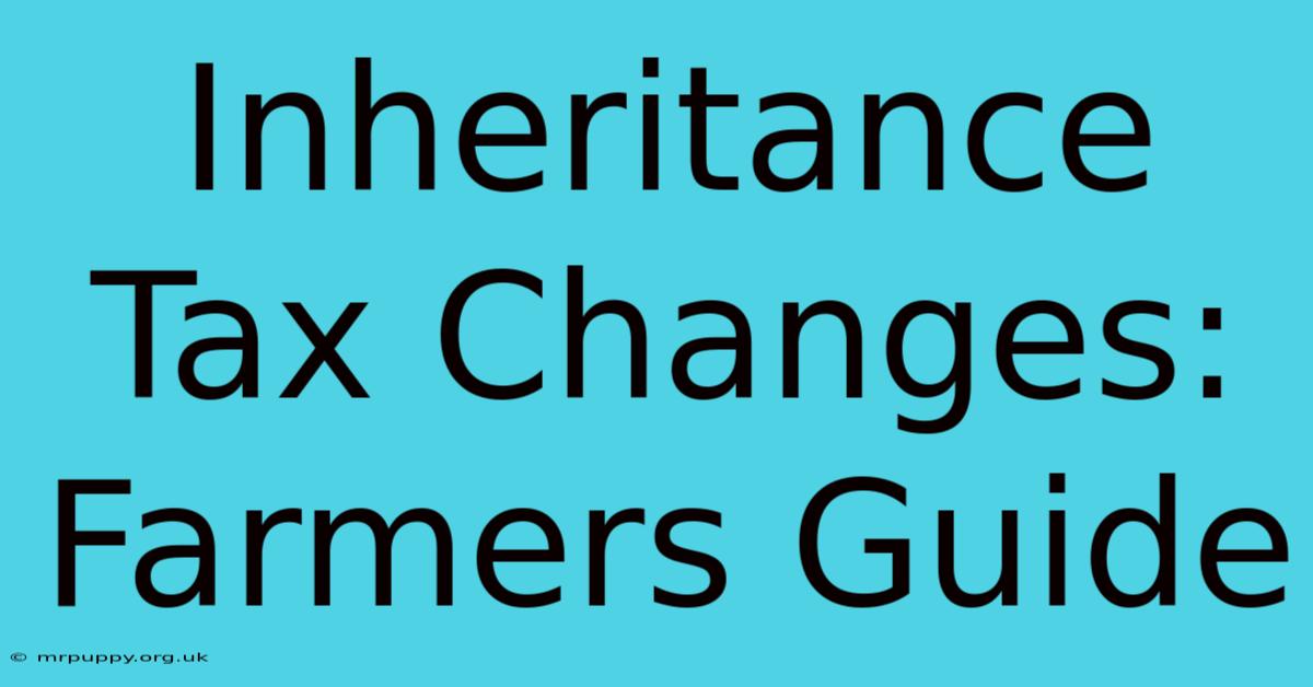 Inheritance Tax Changes: Farmers Guide