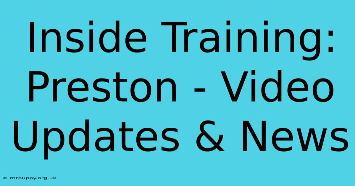 Inside Training: Preston - Video Updates & News