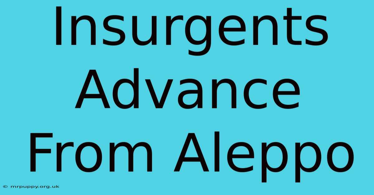 Insurgents Advance From Aleppo