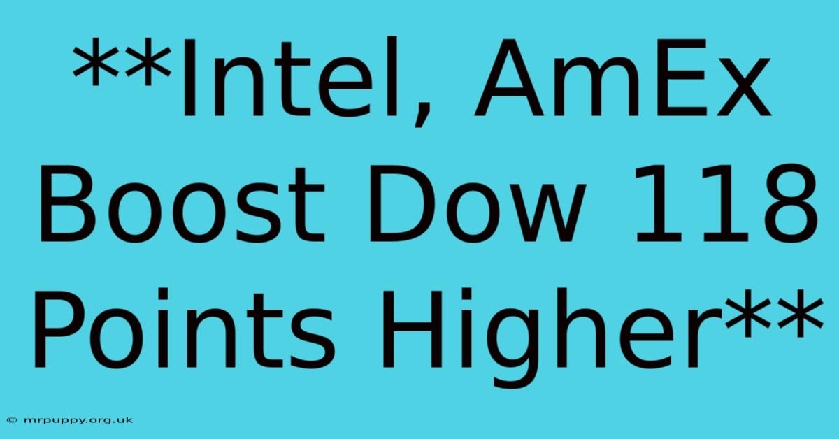 **Intel, AmEx Boost Dow 118 Points Higher** 