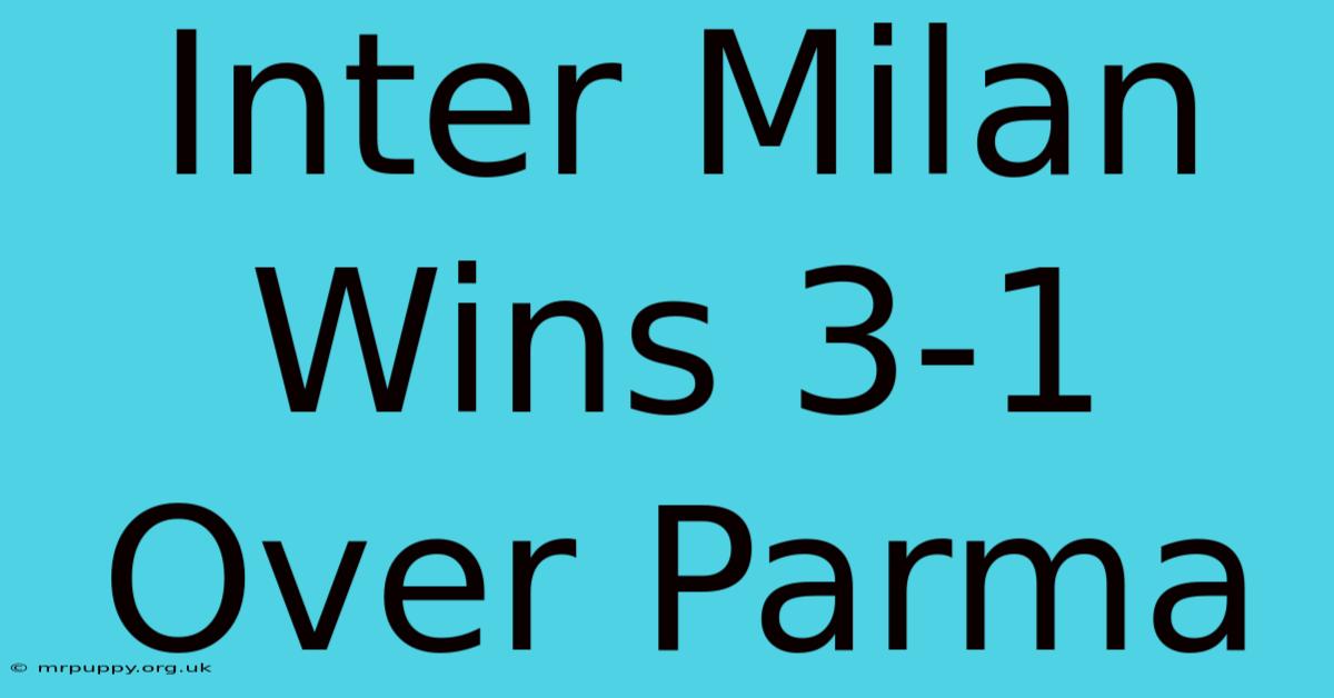 Inter Milan Wins 3-1 Over Parma