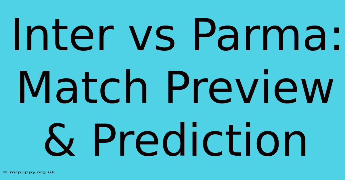 Inter Vs Parma: Match Preview & Prediction