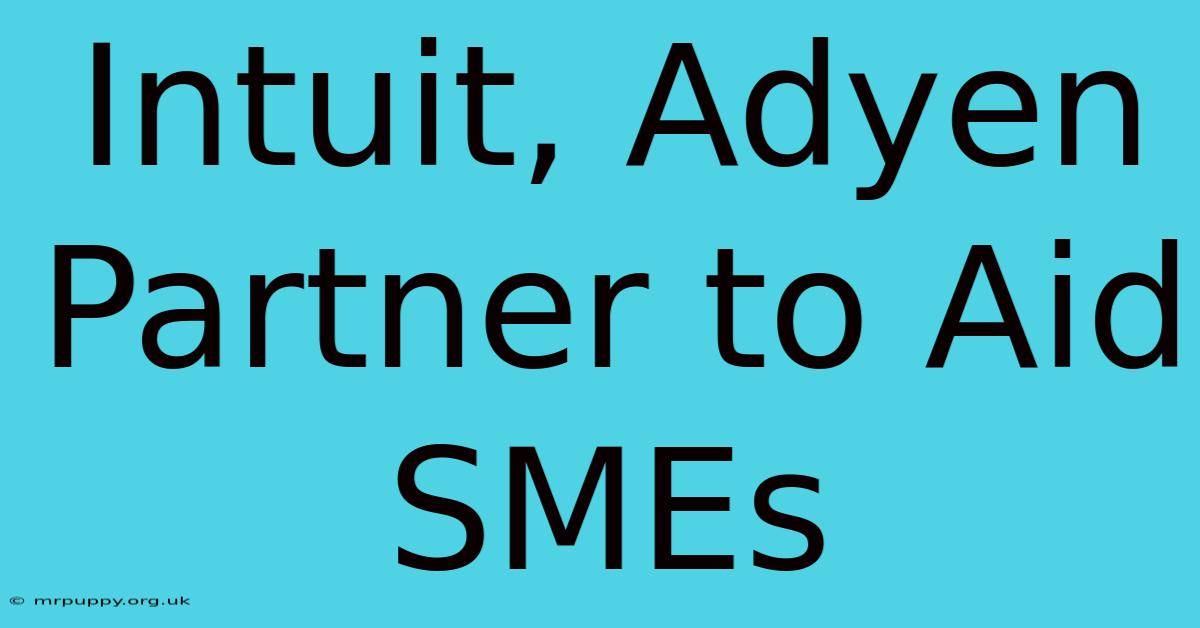 Intuit, Adyen Partner To Aid SMEs