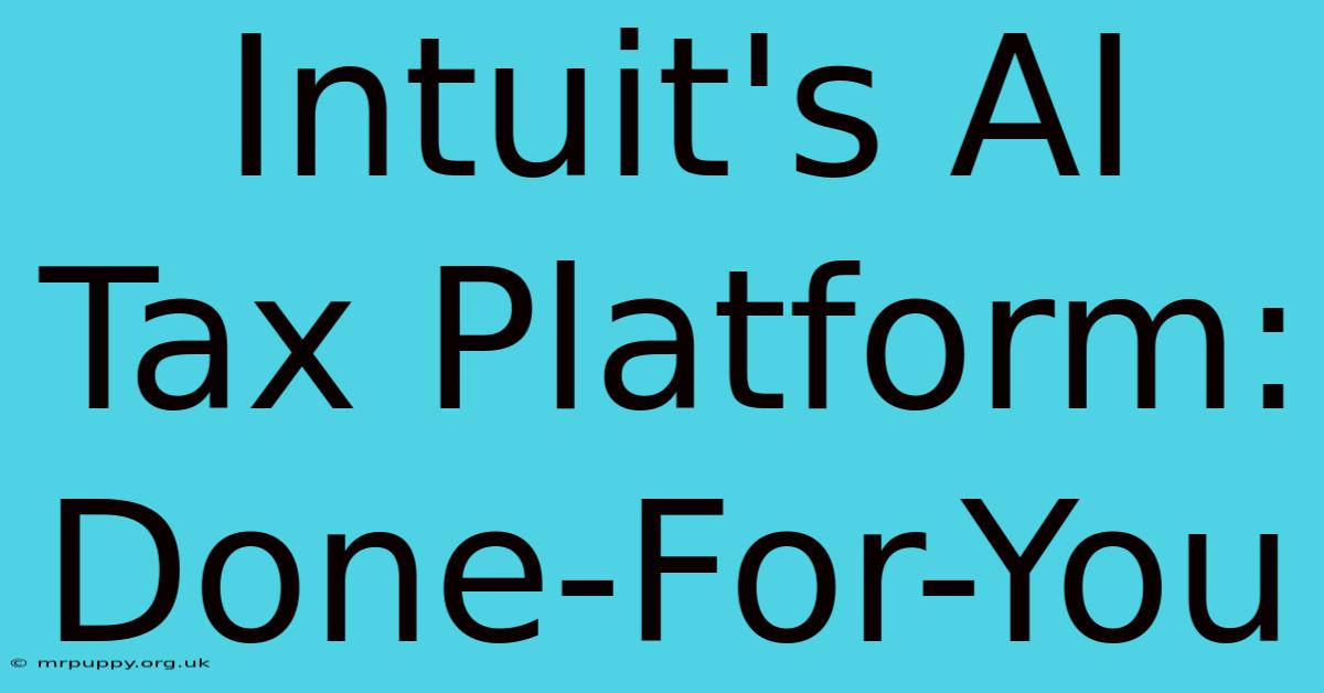 Intuit's AI Tax Platform: Done-For-You