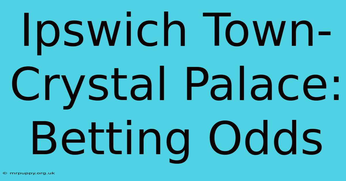 Ipswich Town-Crystal Palace: Betting Odds