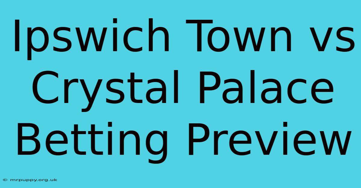 Ipswich Town Vs Crystal Palace Betting Preview