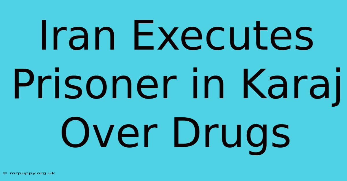 Iran Executes Prisoner In Karaj Over Drugs