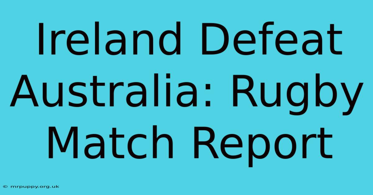 Ireland Defeat Australia: Rugby Match Report