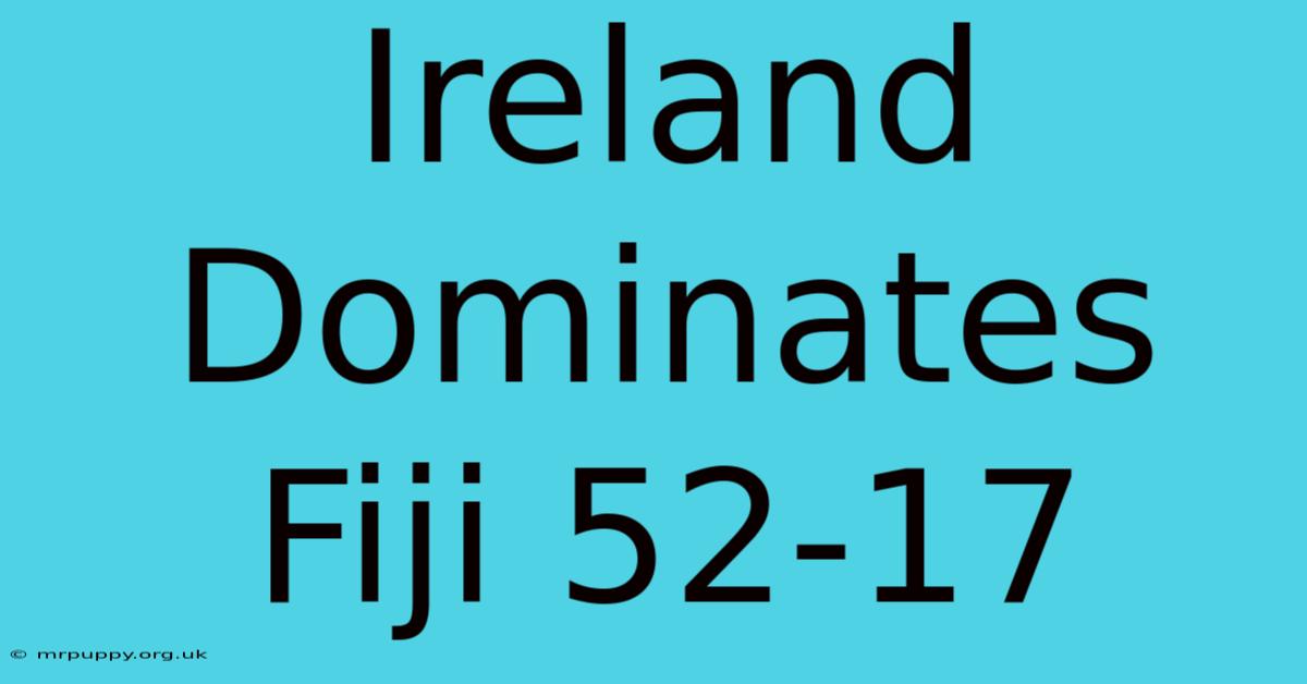 Ireland Dominates Fiji 52-17