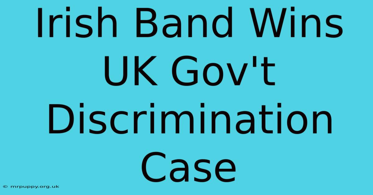 Irish Band Wins UK Gov't Discrimination Case