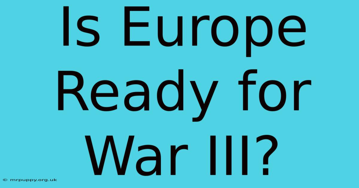 Is Europe Ready For War III?