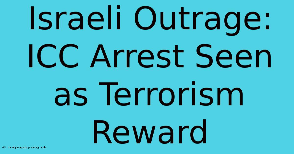 Israeli Outrage: ICC Arrest Seen As Terrorism Reward