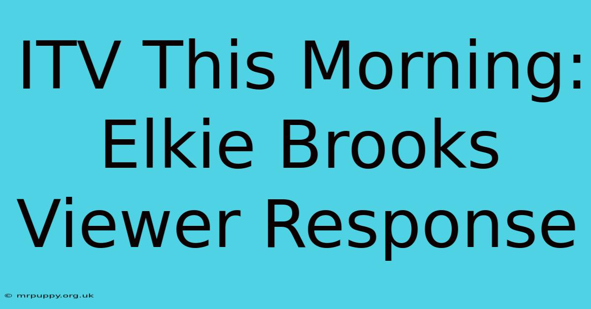 ITV This Morning: Elkie Brooks Viewer Response