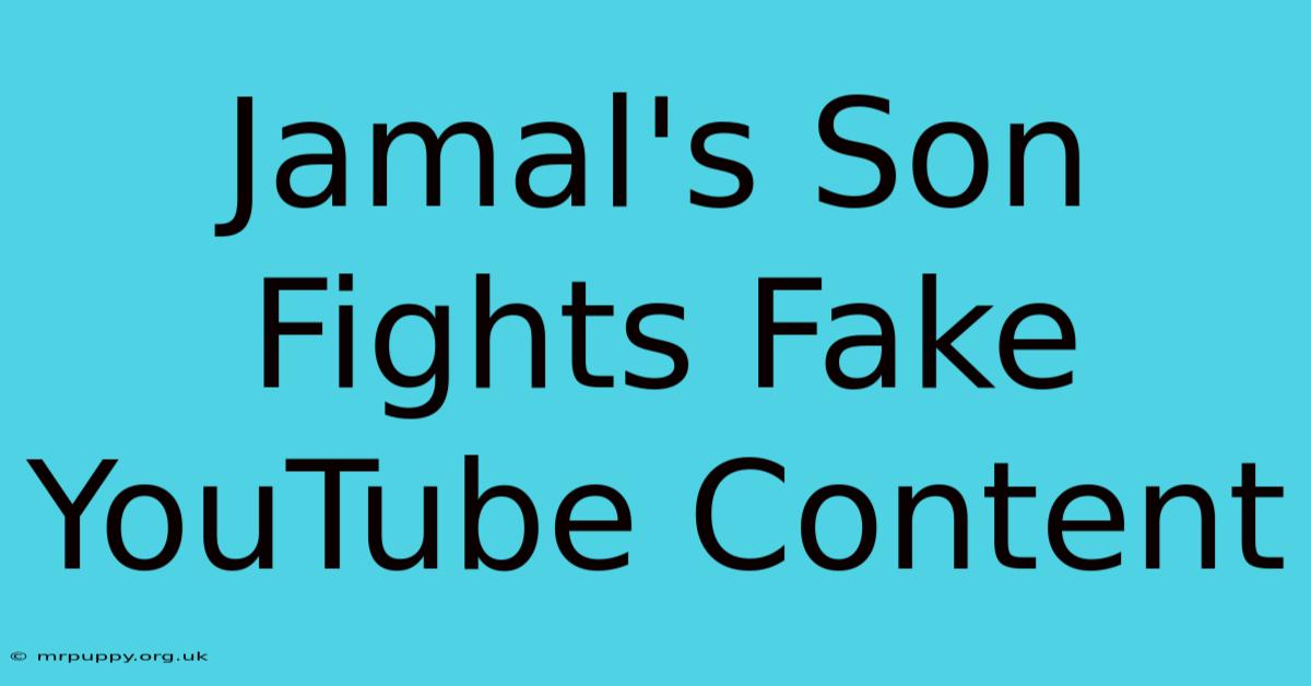 Jamal's Son Fights Fake YouTube Content